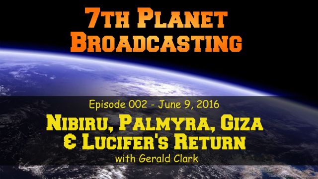 Nibiru, Palmyra, Giza & Lucifer's Return with Gerald Clark 