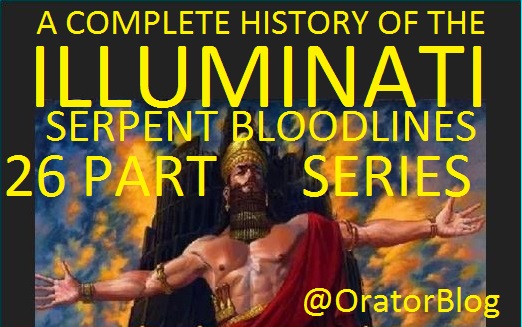 A Complete History of the Illuminati-Cabal-Serpent Bloodlines. This Rabbit Hole Goes Very Deep. A 26 Part Series. This Awesome Work is a Wild Ride