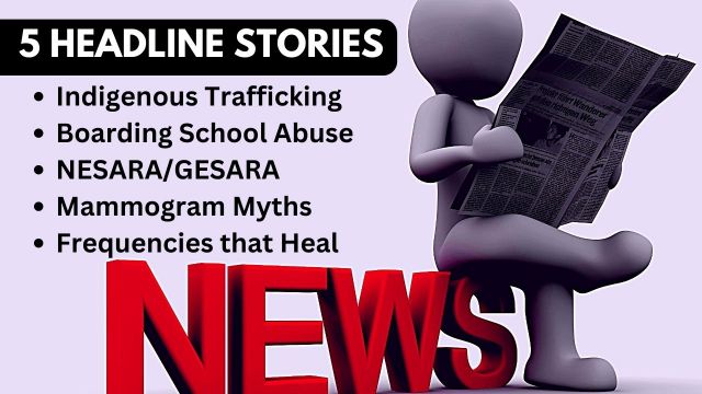 Indigenous Trafficking, NESARA/GESARA, Boarding School Abuse, Frequencies That Heal, & Mammogram Myths! (VIDEO)