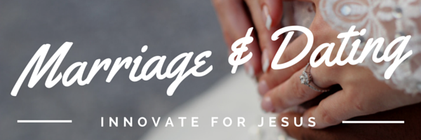 Marriage & Dating - Innovate For Jesus